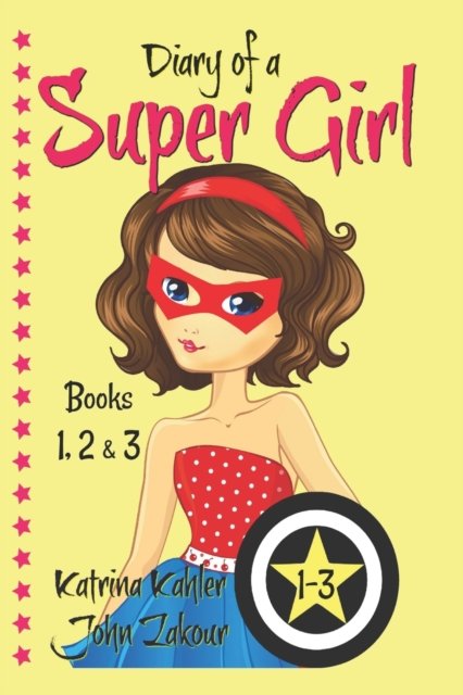 Cover for John Zakour · Diary of a SUPER GIRL - Books 1-3: Books for Girls 9-12 (Taschenbuch) (2017)