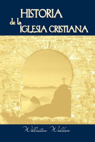 Cover for Williston Walker · Historia de la Iglesia Cristiana (Spanish: A History of the Christian Church) (Taschenbuch) [Spanish edition] (2011)