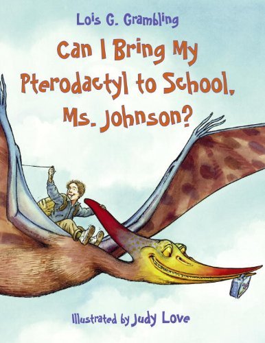 Cover for Lois G. Grambling · Can I Bring My Pterodactyl to School, Ms. Johnson? - Prehistoric Pets (Pocketbok) (2006)