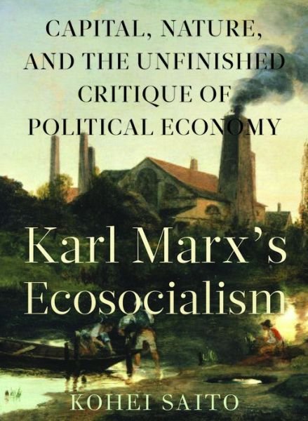 Karl Marx? (Tm)S Ecosocialism: Capital, Nature, and the Unfinished Critique of Political Economy - Kohei Saito - Books - Monthly Review Press,U.S. - 9781583676417 - October 24, 2017