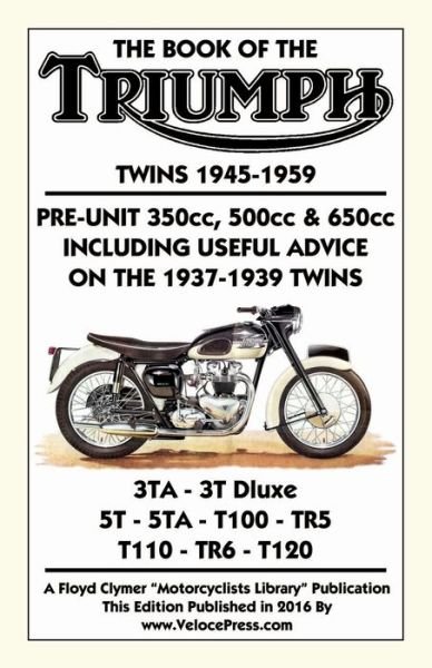 Cover for W Haycraft · BOOK OF THE TRIUMPH TWINS 1945-1959 PRE-UNIT 350cc. 500cc &amp; 650cc INCLUDING USEFUL ADVICE ON THE 1937-1939 TWINS (Paperback Bog) (2016)