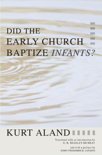 Cover for Kurt Aland · Did the Early Church Baptize Infants?: (The Library of History and Doctrine) (Paperback Book) (2004)