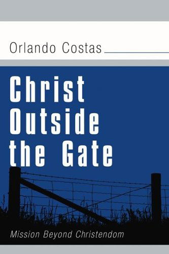 Cover for Orlando E. Costas · Christ Outside the Gate: Mission Beyond Christendom (Paperback Book) (2005)