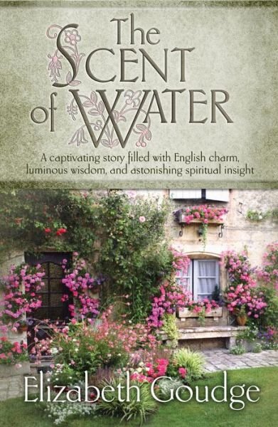 The Scent of Water - Elizabeth Goudge - Livros - Hendrickson Publishers Inc - 9781598568417 - 1 de outubro de 2011