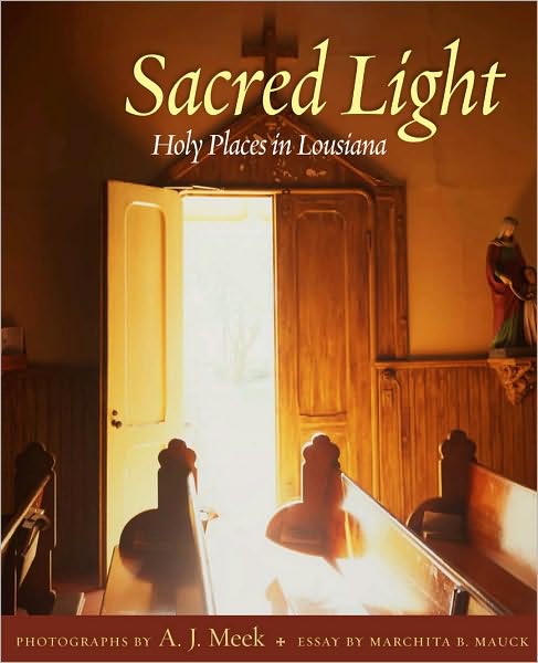 Cover for A J Meek · Sacred Light: Holy Places in Louisiana (Hardcover Book) (2010)