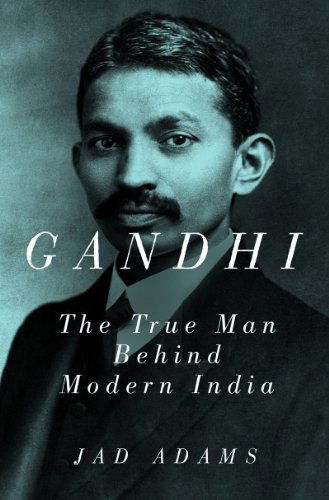 Cover for Jad Adams · Gandhi: the True Man Behind Modern India (Pocketbok) (2012)