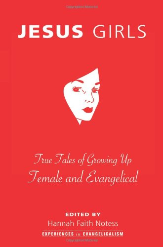 Cover for Hannah Faith Notess · Jesus Girls: True Tales of Growing Up Female and Evangelical (Experiences in Evangelicalism) (Paperback Book) (2009)