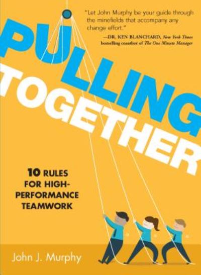 Pulling Together 10 Rules for High-Performance Teamwork - John J. Murphy - Books - Simple Truths - 9781608106417 - May 1, 2016