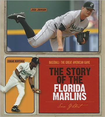 Cover for Sara Gilbert · The Story of the Florida Marlins (Baseball: the Great American Game) (Hardcover Book) (2011)