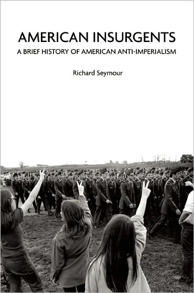 Cover for Richard Seymour · American Insurgents: A Brief History of Anti-Imperialism in the US (Paperback Book) (2012)