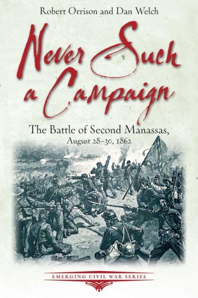 Cover for Robert Orrison · Never Such a Campaign: The Battle of Second Manassas, August 28-August 30, 1862 (Paperback Book) (2024)