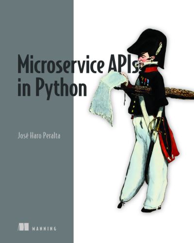 Microservice APIs in Python - Jose Peralta - Books - Manning Publications - 9781617298417 - January 12, 2023