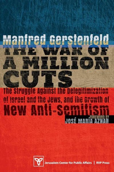 Cover for Gerstenfeld, Manfred (Bar-Ilan University Israel) · The War of a Million Cuts: The Struggle Against the Delegitimization of Israel and the Jews, and the Growth of New Anti-Semitism (Paperback Book) (2015)