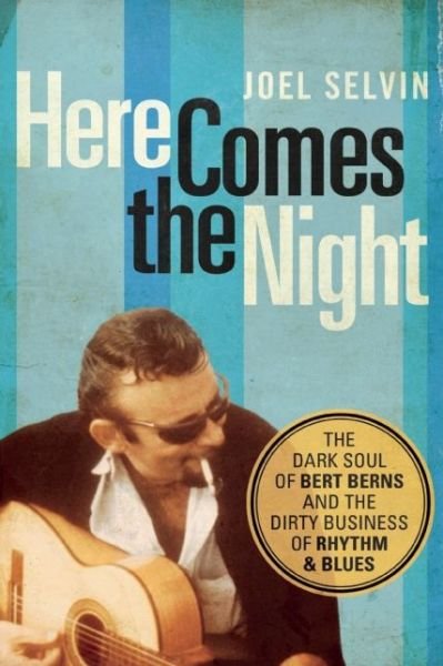 Cover for Joel Selvin · Here Comes the Night: The Dark Soul of Bert Berns and the Dirty Business of Rhythm and Blues (Paperback Book) (2015)