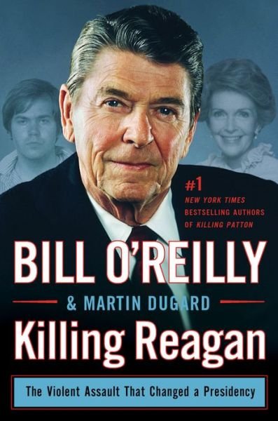 Cover for Bill O'Reilly · Killing Reagan: The Violent Assault That Changed a Presidency - Bill O'Reilly's Killing Series (Inbunden Bok) (2015)