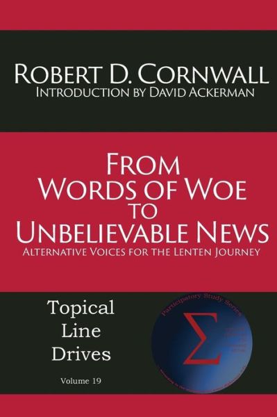 Cover for Robert D Cornwall · From Words of Woe to Unbelievable News: Alternative Voices for the Lenten Journey (Paperback Book) (2015)