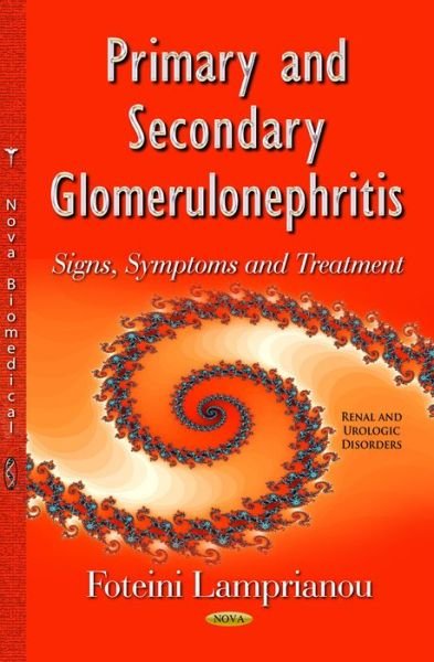 Cover for Foteini Lamprianou · Primary &amp; Secondary Glomerulonephritis: Signs, Symptoms &amp; Treatment (Gebundenes Buch) (2015)