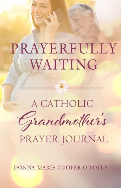 Cover for Donna-Marie Cooper O'Boyle · Prayerfully Waiting: A Catholic Grandmother's Prayer Journal (Pocketbok) (2020)