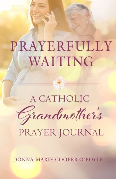 Cover for Donna-Marie Cooper O'Boyle · Prayerfully Waiting: A Catholic Grandmother's Prayer Journal (Paperback Book) (2020)