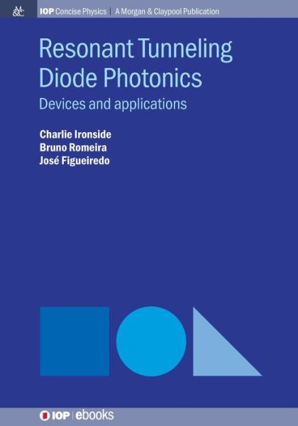 Resonant Tunneling Diode Photonics: Devices and Applications - Charlie Ironside - Books - Morgan & Claypool Publishers - 9781643277417 - November 11, 2019