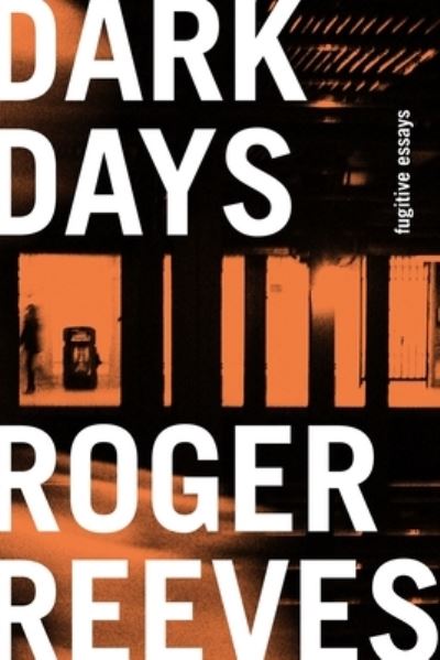 Cover for Roger Reeves · Dark Days: Fugitive Essays (Hardcover Book) (2023)