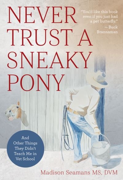 Cover for Seamans, DVM, Dr. Madison · Never Trust a Sneaky Pony: And Other Things They Didn’t Teach Me in Vet School (Paperback Book) (2023)
