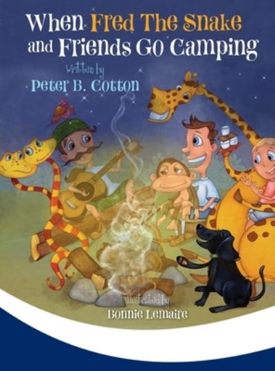 Cover for Peter B Cotton · When Fred the Snake and Friends Go Camping (Hardcover bog) (2020)