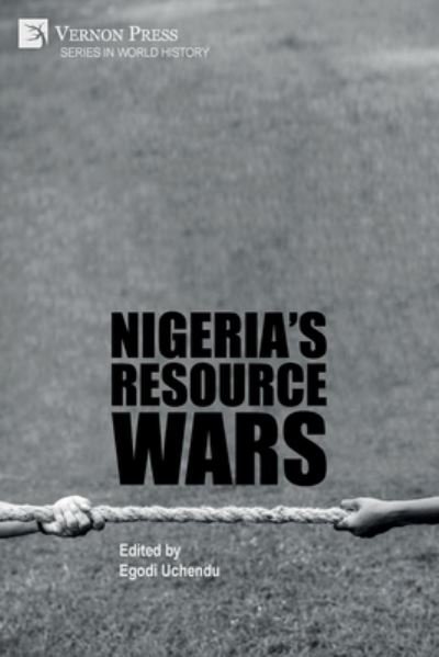 Nigeria's Resource Wars - Egodi Uchendu - Kirjat - Vernon Press - 9781648892417 - maanantai 12. huhtikuuta 2021