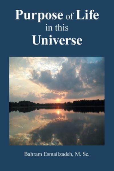 Cover for Bahram Esmailzadeh M Sc · Purpose of Life in This Universe (Paperback Book) (2021)