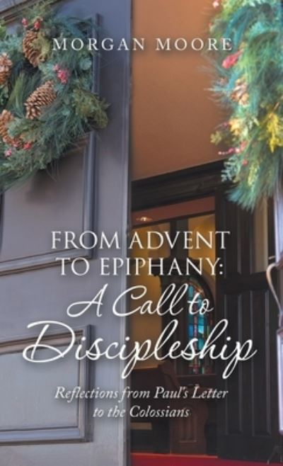 Cover for Morgan Moore · From Advent to Epiphany : a Call to Discipleship (Book) (2022)