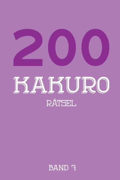 200 Kakuro Ratsel Band 7 - Tewebook Kakuro - Bøger - Independently Published - 9781674503417 - 11. december 2019