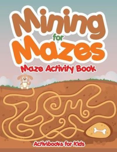 Cover for Activibooks For Kids · Mining for Mazes - Maze Activity Book (Paperback Book) (2016)