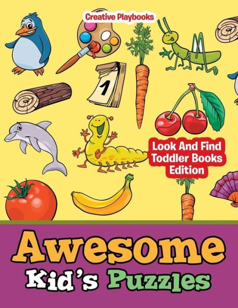 Awesome Kid's Puzzles - Look And Find Toddler Books Edition - Creative Playbooks - Böcker - Creative Playbooks - 9781683231417 - 7 februari 2016