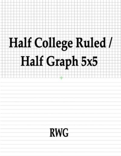 Half College Ruled / Half Graph 5x5 - Rwg - Books - Rwg Publishing - 9781684119417 - August 20, 2019