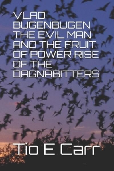 Cover for Tio E Carr · Vlad Bugenbugen the Evil Man and the Fruit of Power Rise of the Dagnabitters (Taschenbuch) (2019)