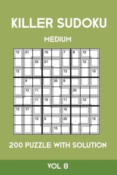 Killer Sudoku Medium 200 Puzzle WIth Solution Vol 8 - Tewebook Sumdoku - Książki - Independently Published - 9781701153417 - 19 października 2019