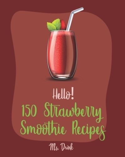 Cover for Ms Drink · Hello! 150 Strawberry Smoothie Recipes (Paperback Book) (2019)