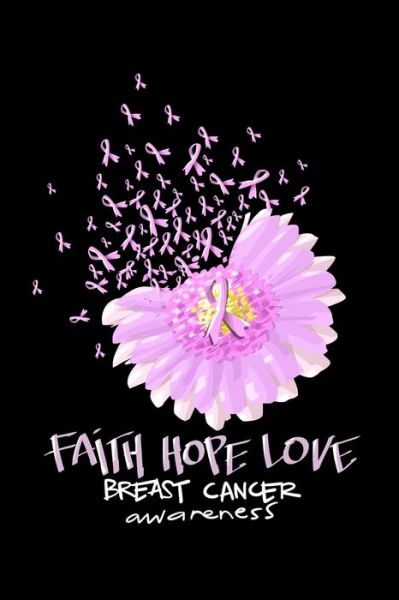 Faith Hope Love Breast Cancer Awareness - James Anderson - Książki - Independently Published - 9781704219417 - 31 października 2019