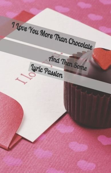 Cover for Lyric Passion · I Love You More Than Chocolate (Paperback Book) (2019)