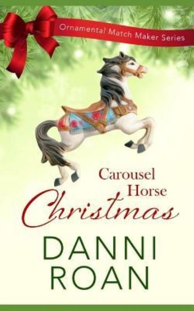 Cover for Danni Roan · Carousel Horse Christmas : The Ornamental Match Maker Series (Paperback Book) (2018)