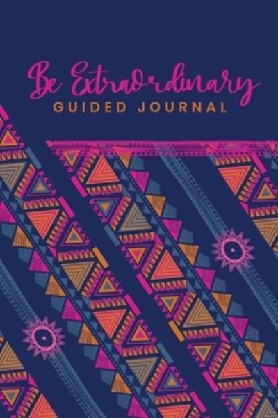 Guided Journal to do Something Extraordinary, Because YOU ARE Extraordinary - Elena Saro - Books - Betheone2love, LLC - 9781736098417 - November 9, 2020