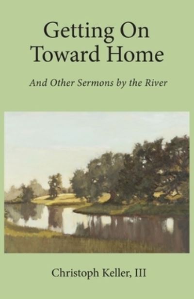 Getting on Toward Home - Christoph Keller - Books - Harrison Street Books, LLC - 9781736746417 - July 31, 2021