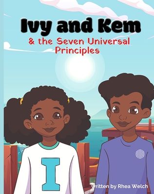 Cover for Rhea Welch · Ivy and Kem and the Seven Universal Principles (Book) (2021)