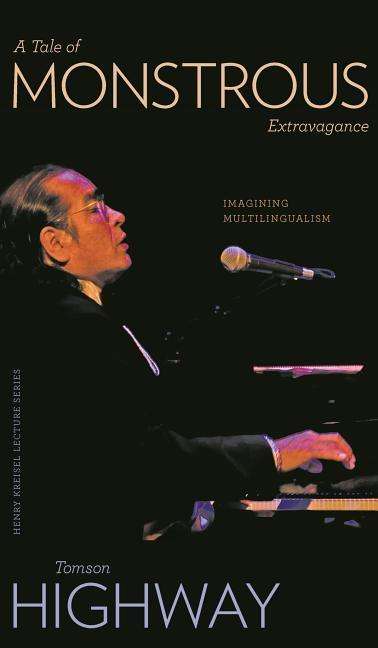 Cover for Tomson Highway · A Tale of Monstrous Extravagance: Imagining Multilingualism - CLC Kreisel Lecture Series (Paperback Book) (2015)