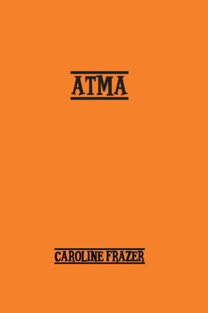 Atma: A Romance - Caroline Frazer - Kirjat - Spirit Seeker Books - 9781774816417 - torstai 4. marraskuuta 2021