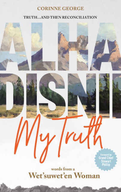 Cover for Corinne George · Alha Disnii My Truth: Words from a Wet'suwet'en Woman (Paperback Book) (2024)