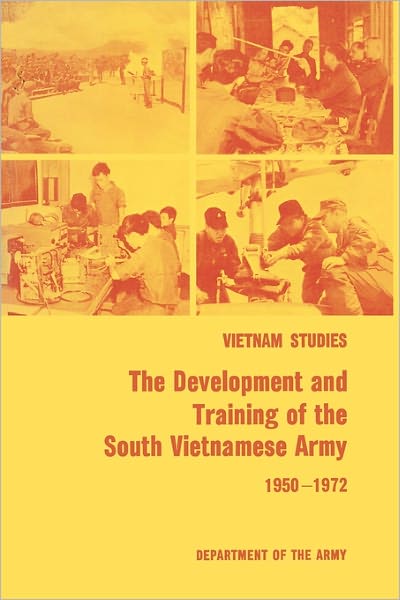 The Development and Training of the South Vietnamese Army 1950-1972 - United States Department of the Army - Bøger - MilitaryBookshop.co.uk - 9781780392417 - 1. marts 2011