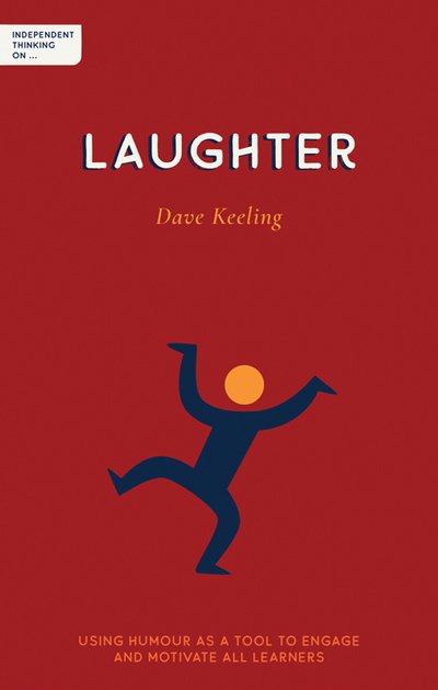 Cover for Dave Keeling · Independent Thinking on Laughter: Using humour as a tool to engage and motivate all learners - Independent Thinking on series (Paperback Bog) (2020)