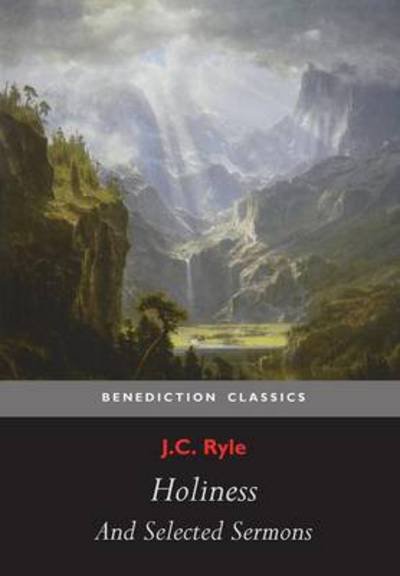 Cover for John Charles Ryle · Holiness and Selected Sermons (Including the Best Friend, Christ's Greatest Trophy, Happiness, the Power of the Holy Spirit, the Privileges of the Tru (Taschenbuch) (2015)