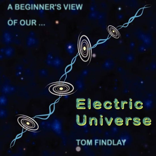 Cover for Tom Findlay · A Beginner's View of Our Electric Universe (Paperback Book) (2013)